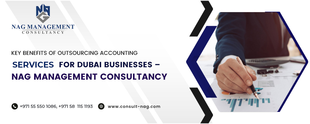 Key Benefits of Outsourcing Accounting Services for Dubai Businesses – NAG Management Consultancy