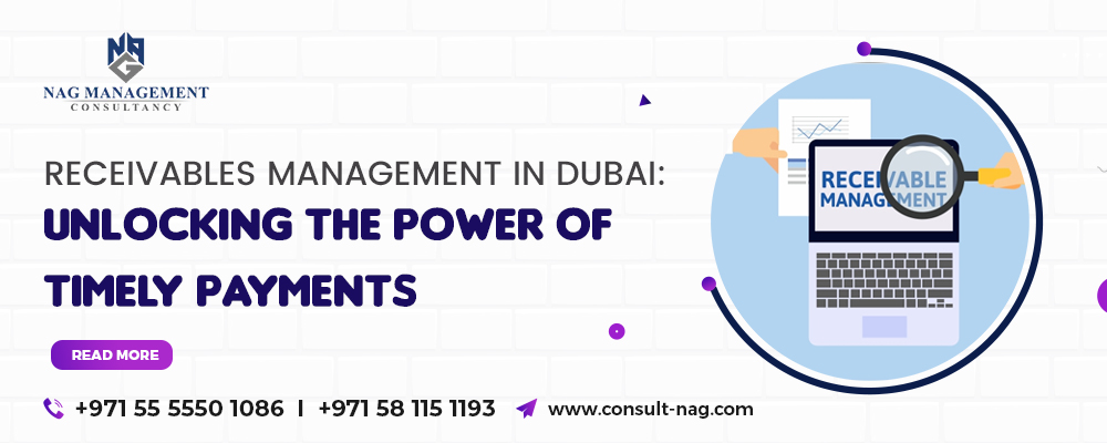 Receivables Management in Dubai: Unlocking the Power of Timely Payments