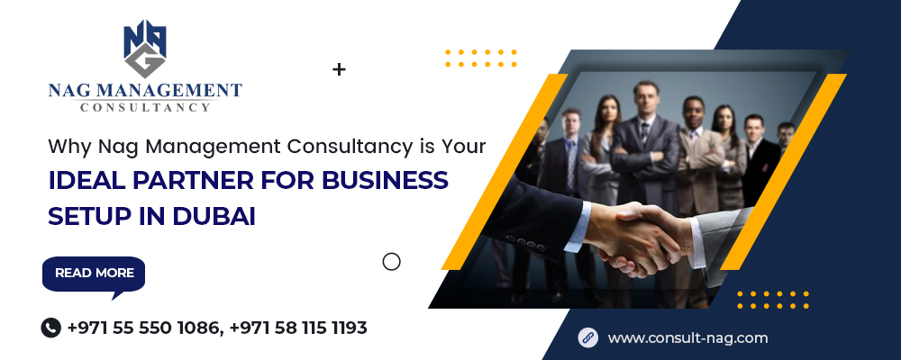 Why Nag Management Consultancy is Your Ideal Partner for Business Setup in Dubai